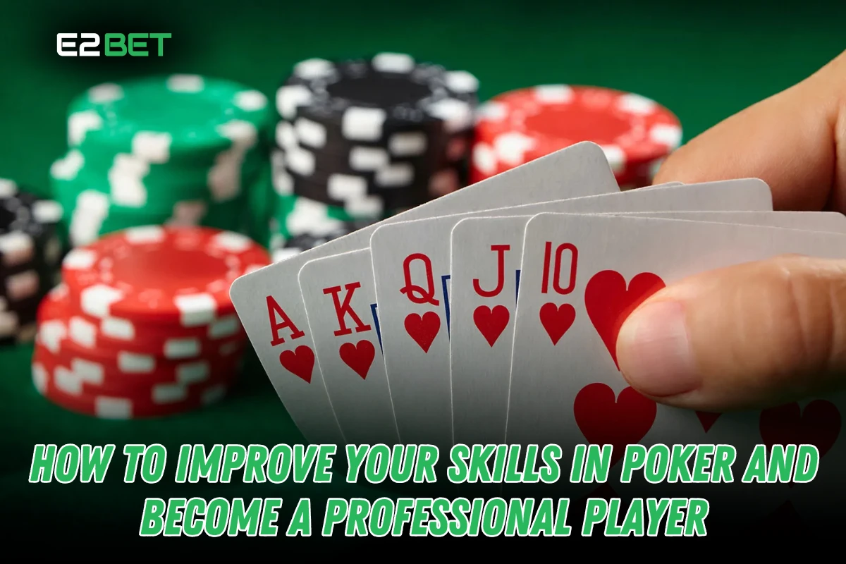 How to Improve Your Poker Skills and Become a Pro