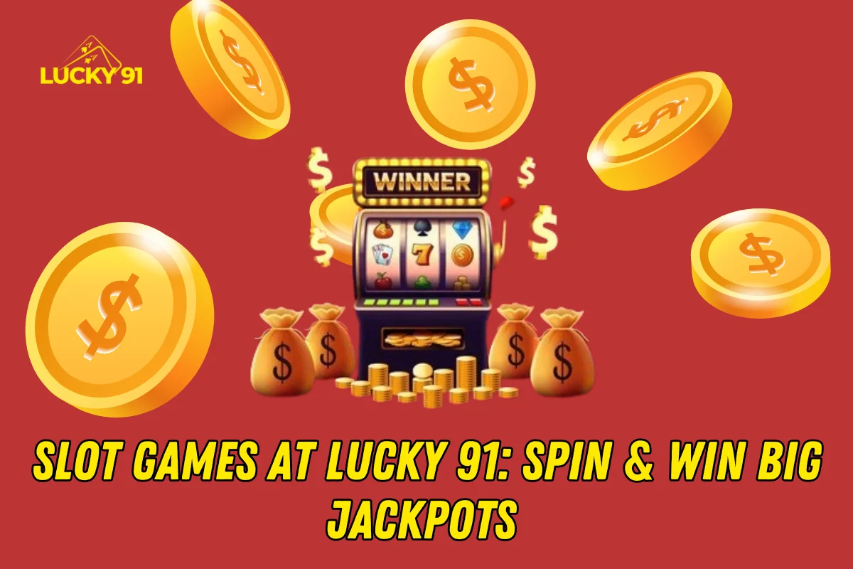 Slot Games at Lucky 91 – Spin & Win Big Jackpots