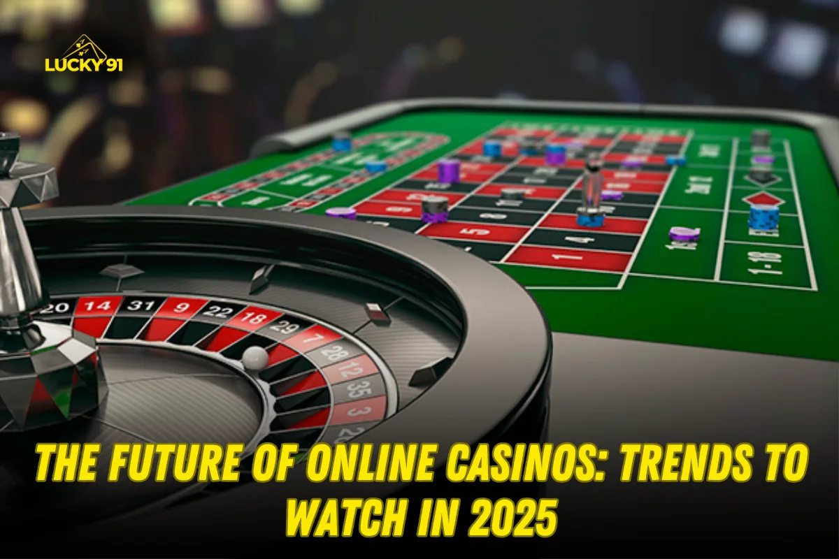 The Future of Online Casinos: Key Trends to Watch in 2025

