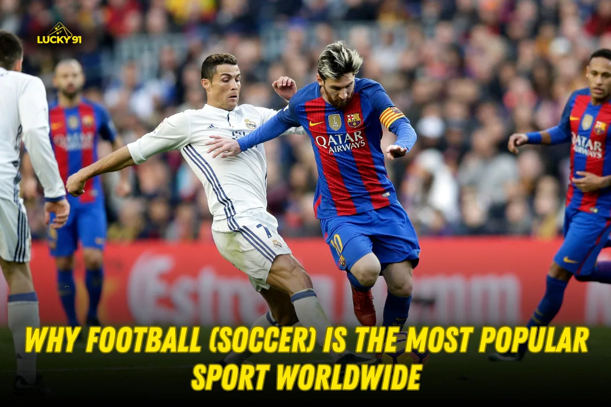 Why Football (Soccer) Is the Most Popular Sport Worldwide