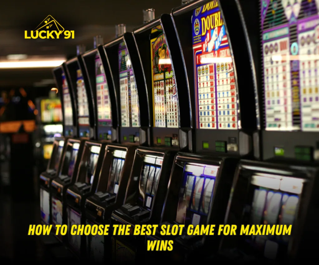 How to Choose the Best Slot Game for Maximum Wins