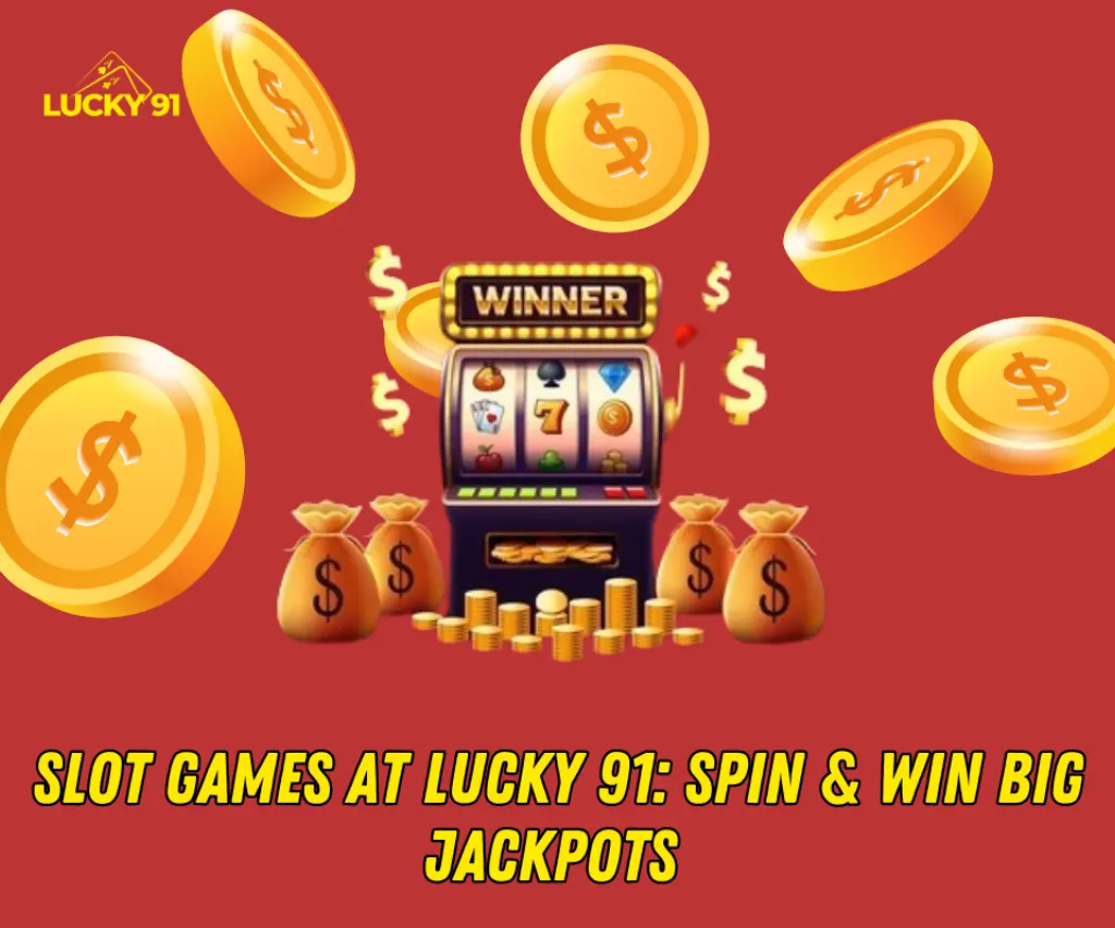 Slot Games at Lucky 91 – Spin & Win Big Jackpots