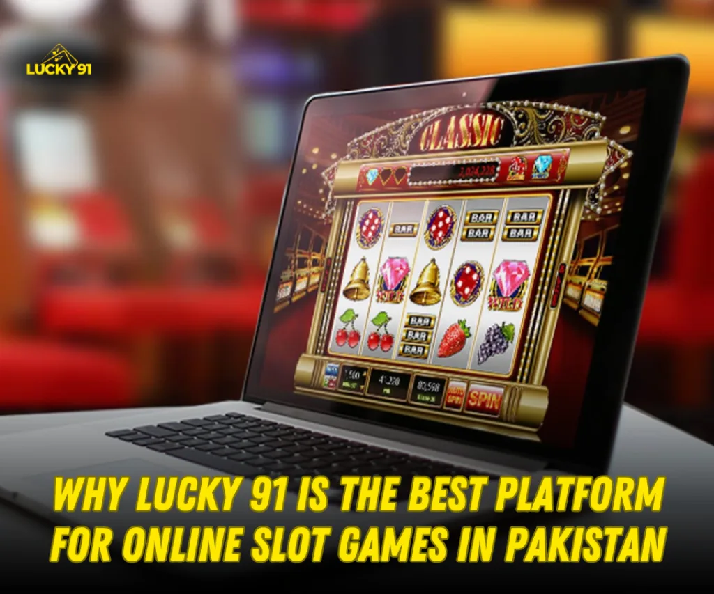 Why Lucky 91 is the Top Online Slot Platform in Pakistan